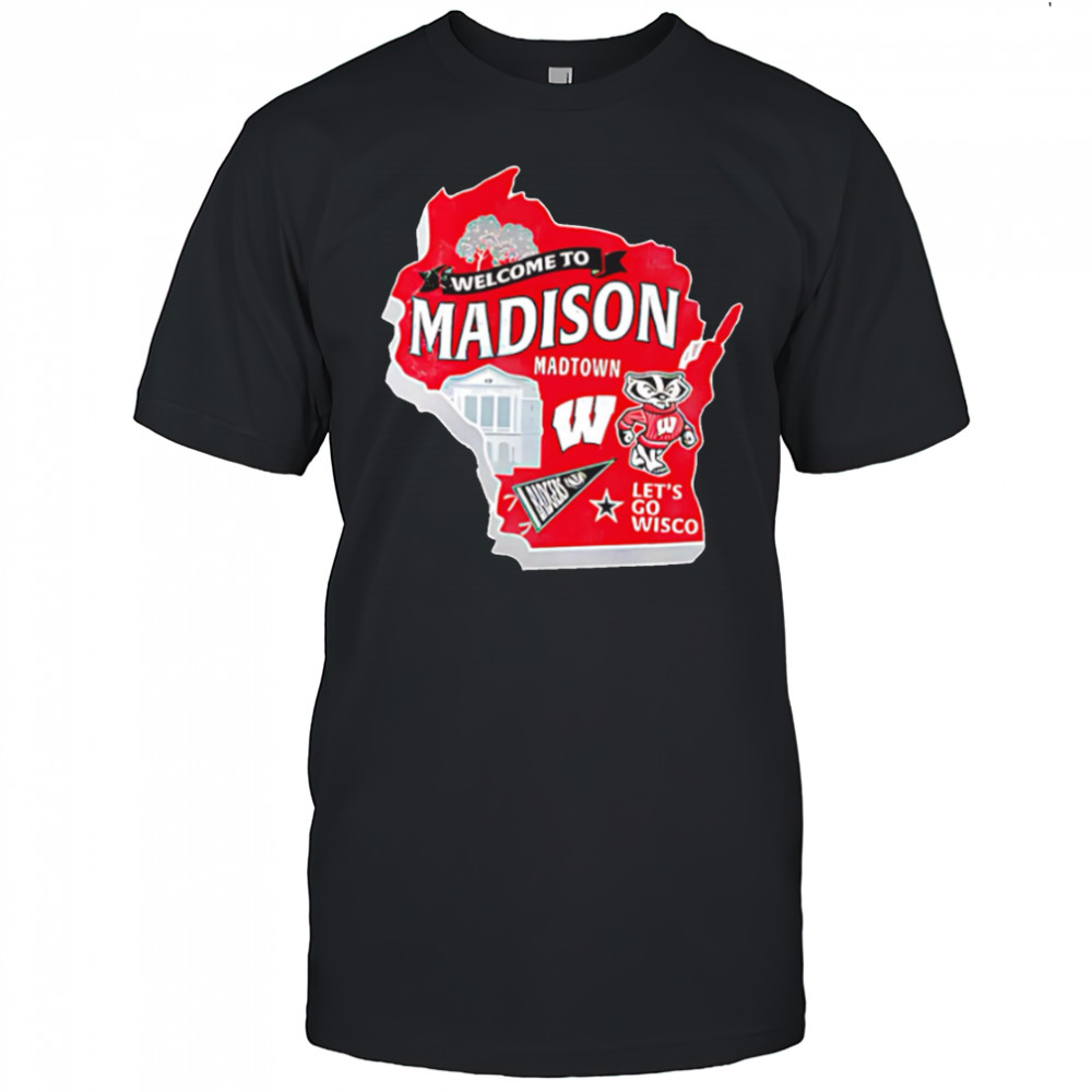 Wisconsin Badgers Welcome To Madison Madtown Let’s go Wisco shirt
