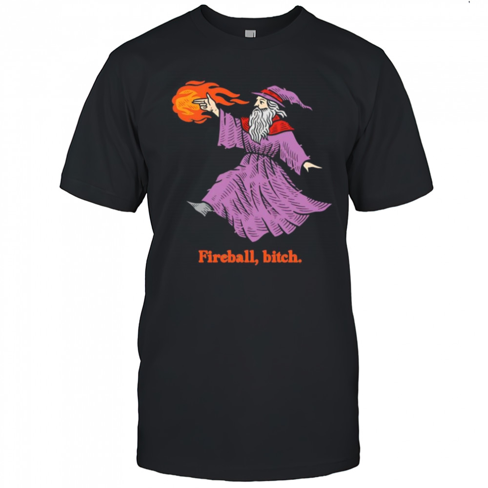 Wizard fireball bitch shirt