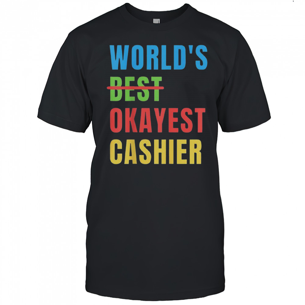 World’s Okayest Cashier T-Shirt