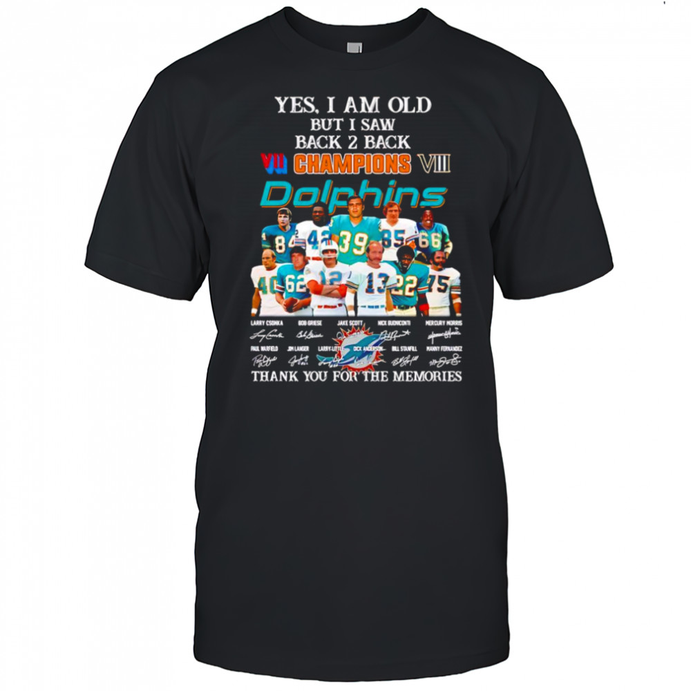 Yes I am old but I saw back 2 back Champions Miami Dolphins thank you for the memories shirt