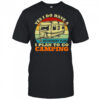 Yes I Do Have A Retirement Plan I Plan To Go Camping Vintage RV Camper T-Shirt