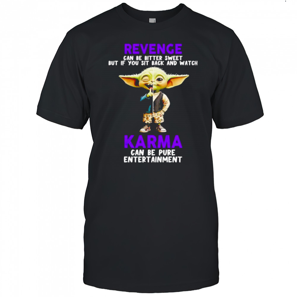 Yoda revenge can be bitter sweet but if you sit back and watch karma shirt