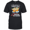 Yoda sometimes I feel old but then I realized my sister is older shirt