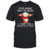 Yoda stop asking why I’m crazy I don’t ask why you’re so stupid shirt