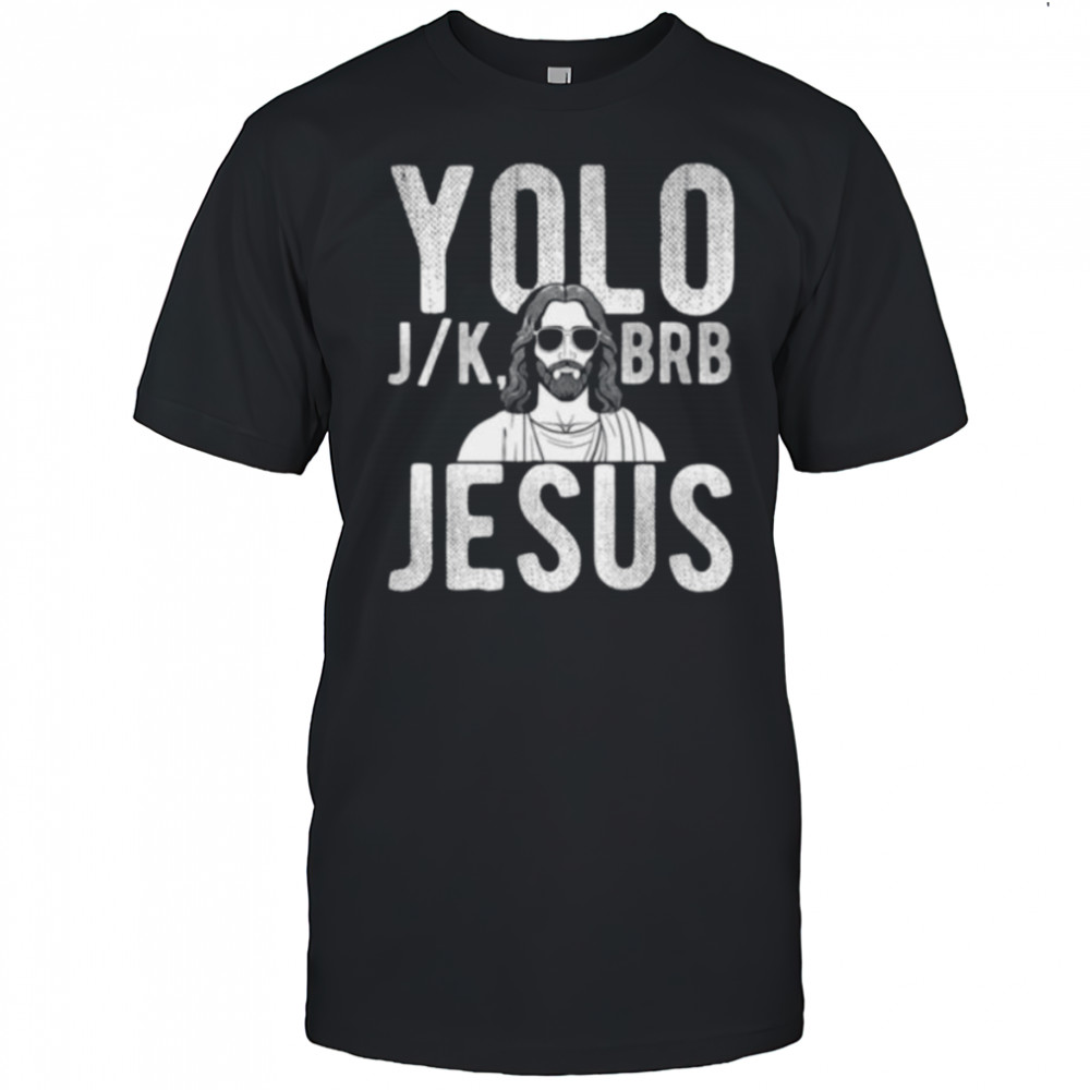 YOLO J_K BRB Jesus Christian Parody Humor Shirt