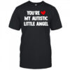 You Are My Autistic Little Angel T-Shirt