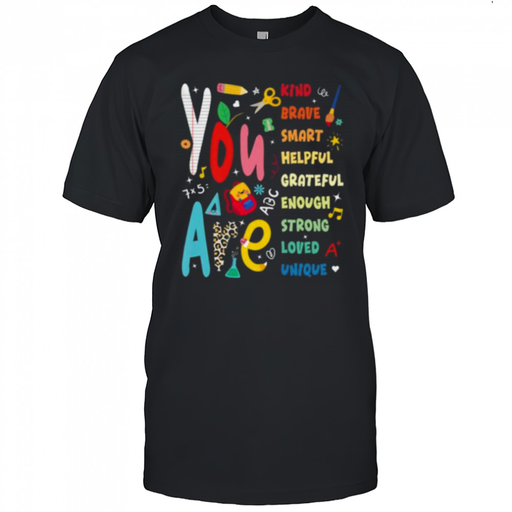 You Are Smart Brave Strong Kind Loved Motivation Teacher Shirt