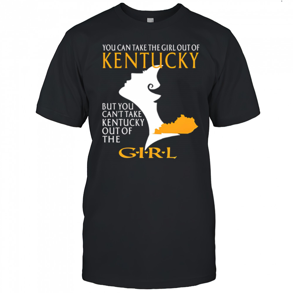 You can take the girl out of kentucky but you can’t take kentucky out of the girl design shirt