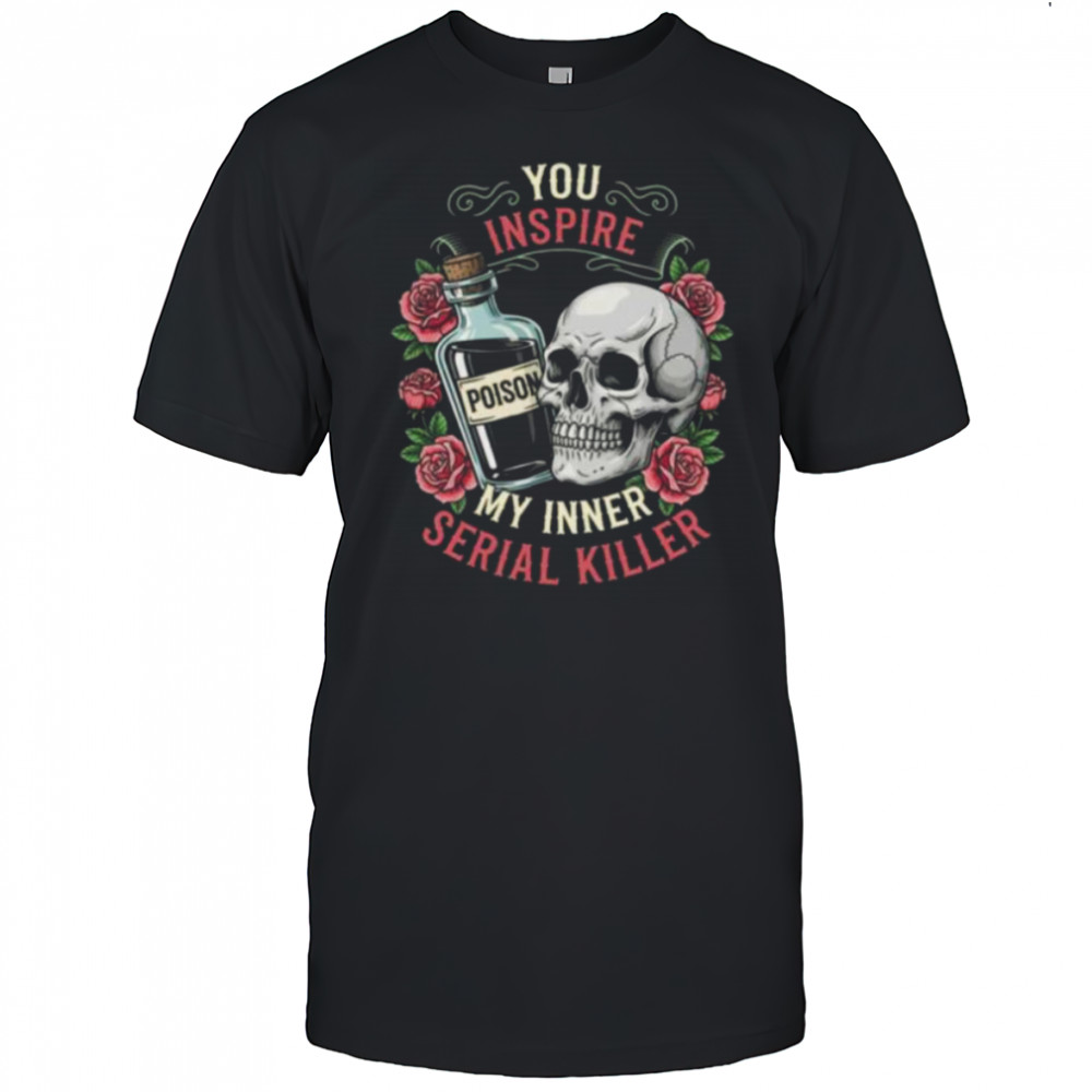 You Inspire My Inner Serial Killer Spooky Season Halloween Shirt