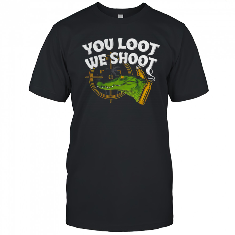 You loot we shoot Jd Delay shirt