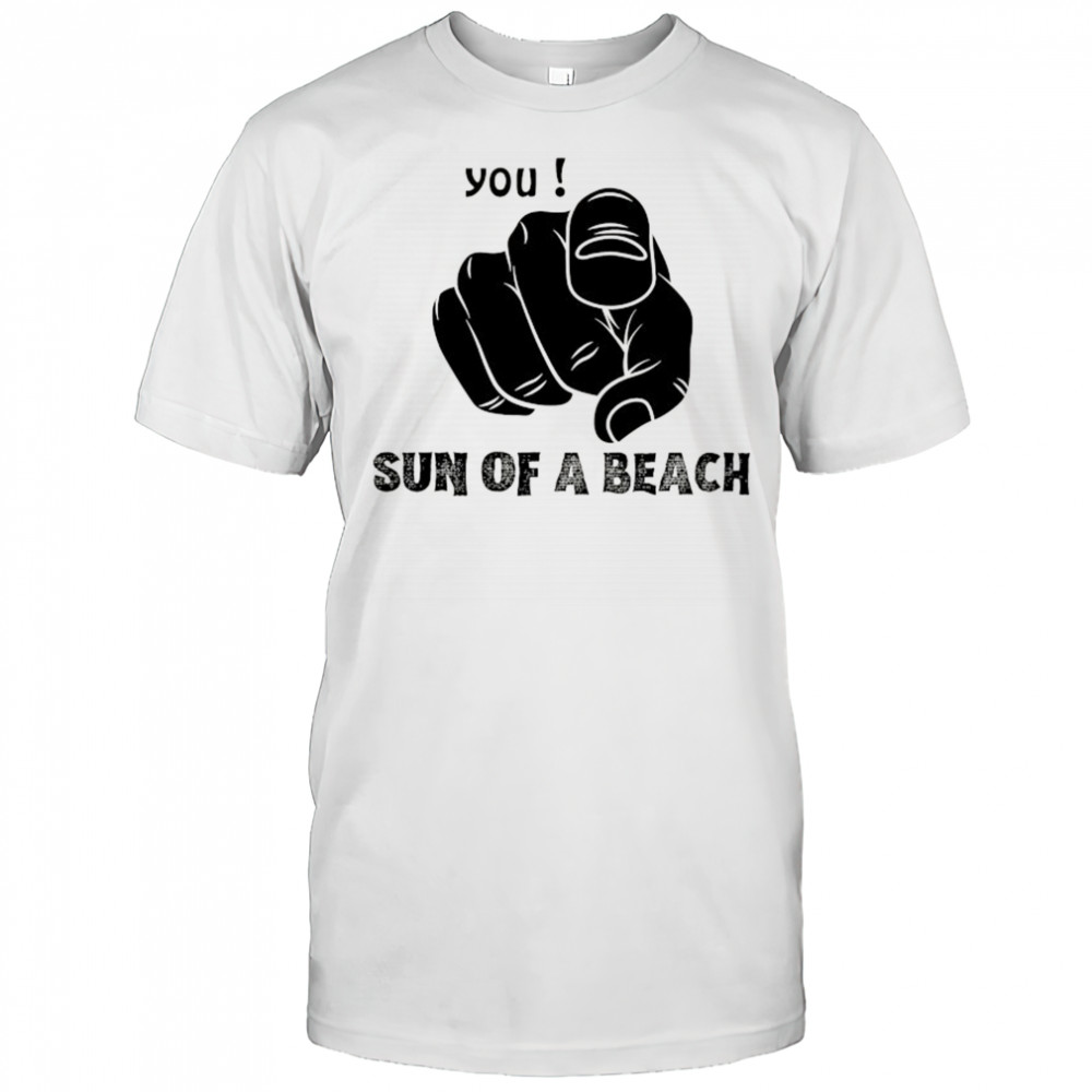 You sun of a beach Sarcasm son of bich shirt