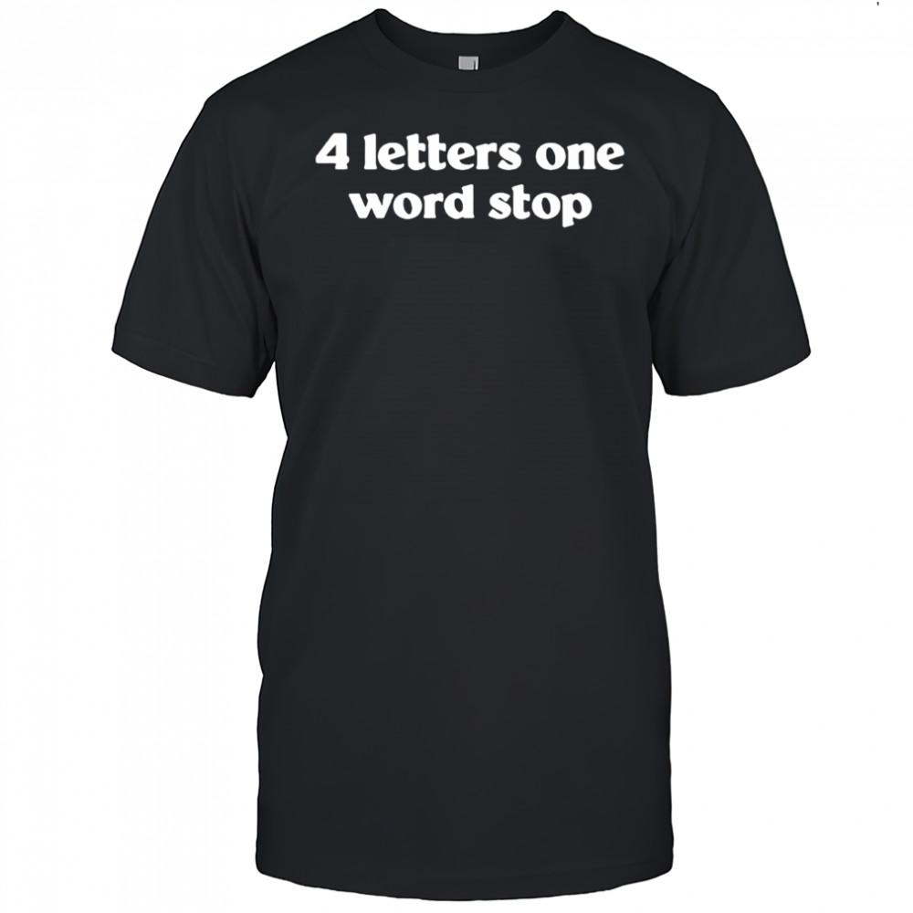 4 letters one word stop shirt