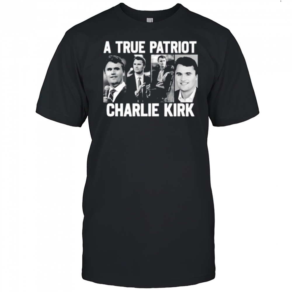 A True Patriot Charlie Kirk shirt
