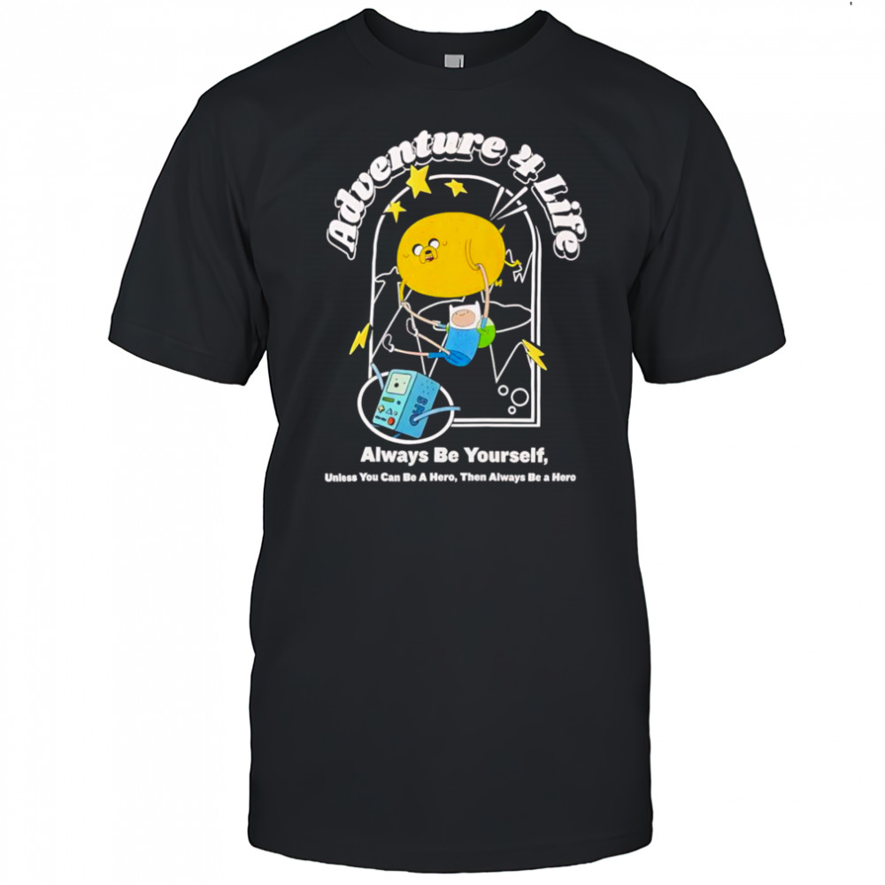 Adventure Time adventure 4 life always be yourself shirt