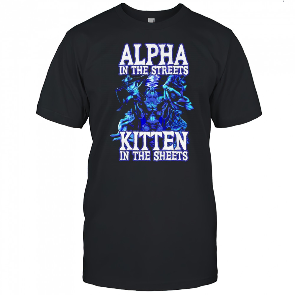 Alpha In The Streets Kitten In The Sheets Halloween Shirt
