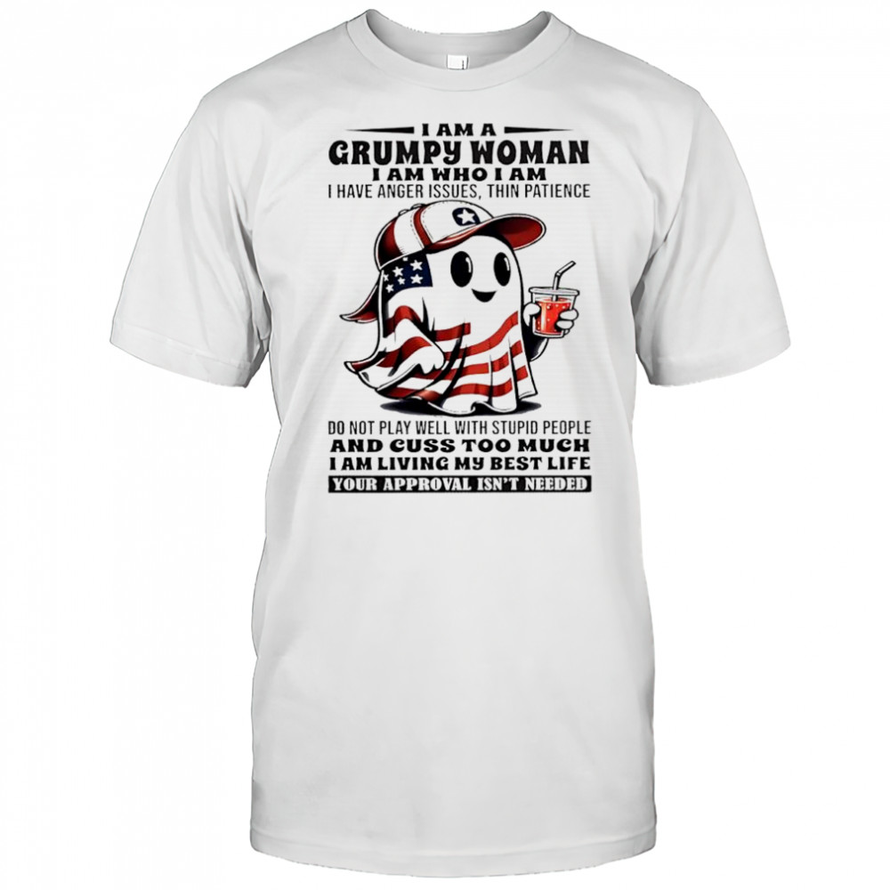 American Ghost i am a grumpy woman i am who i am i have anger issues thin patience shirt