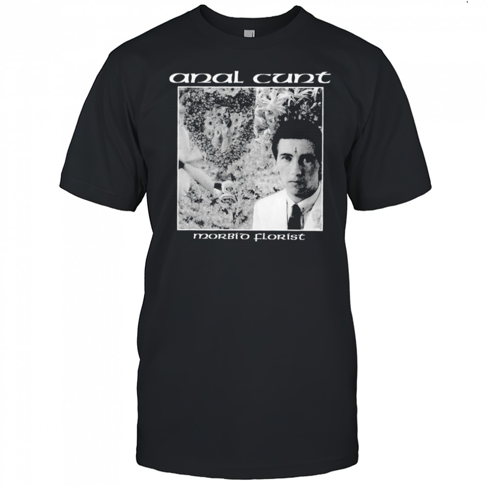 Anal Cunt Morbid Florist T-shirt