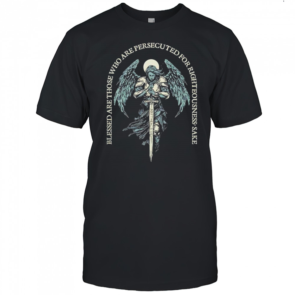 Angel blessed are those who are persecuted for righteousness’ sake shirt