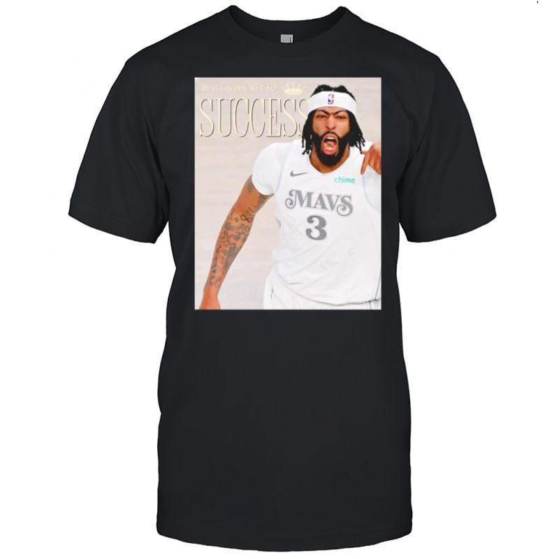 Anthony Davis Dallas Mavericks what is the key to success shirt