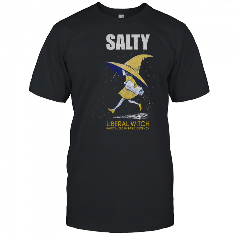 Anti Trump Salty Witch radicalized by basic decency shirt