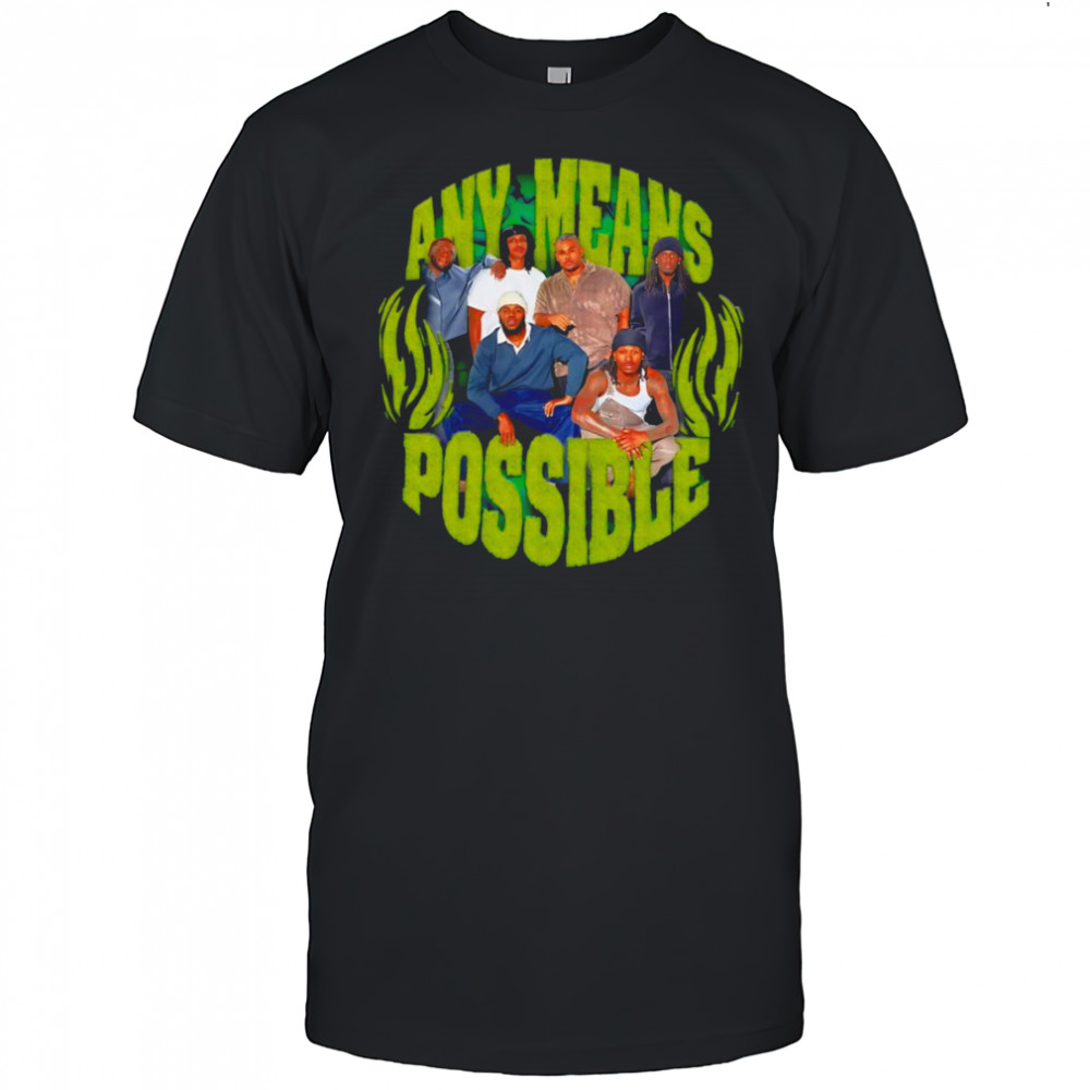 Any means possible shirt