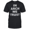 Arch Manning In Arch we trust shirt