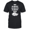 Arkansas Razorbacks we almost always almost win shirt