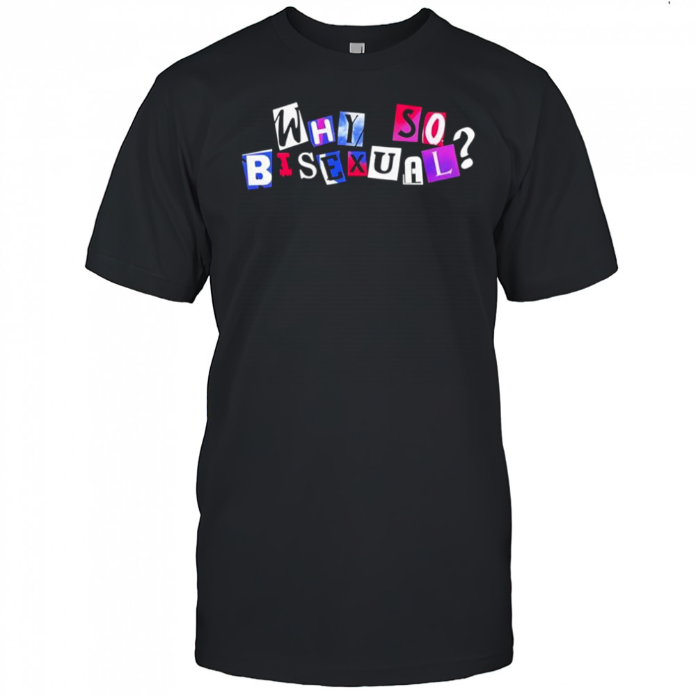 Artistsonartistsonartistsonartists why so bisexual shirt