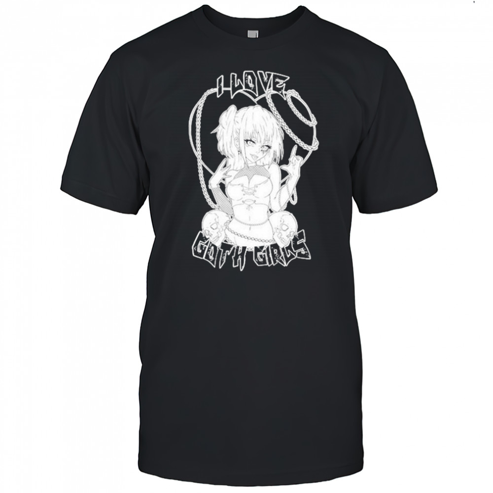 Aryia I Love Goth Girls T-shirt