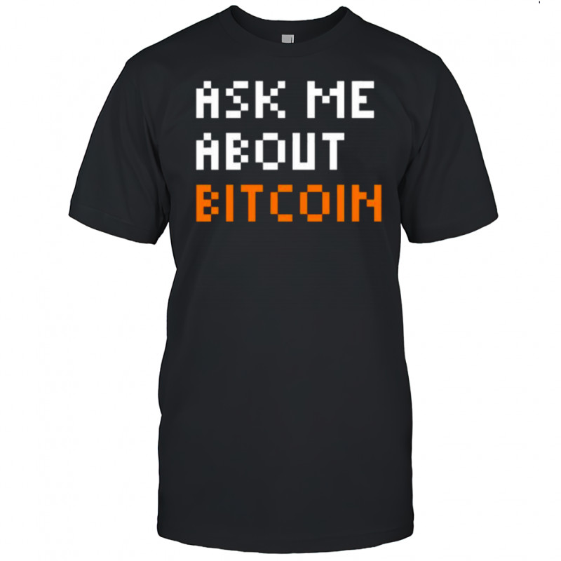 Ask Me About Bitcoin Pixel Art shirt