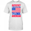 Autistic I Prefer The Term Tylenol American Flag T-Shirt
