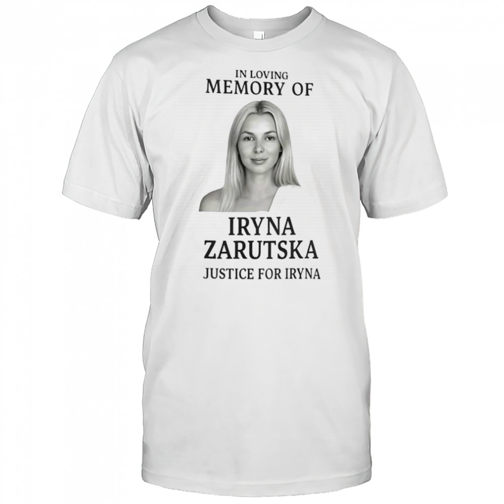 Awesome In Loving Memory Of Iryna Zarutska Justice For Iryna T-Shirt