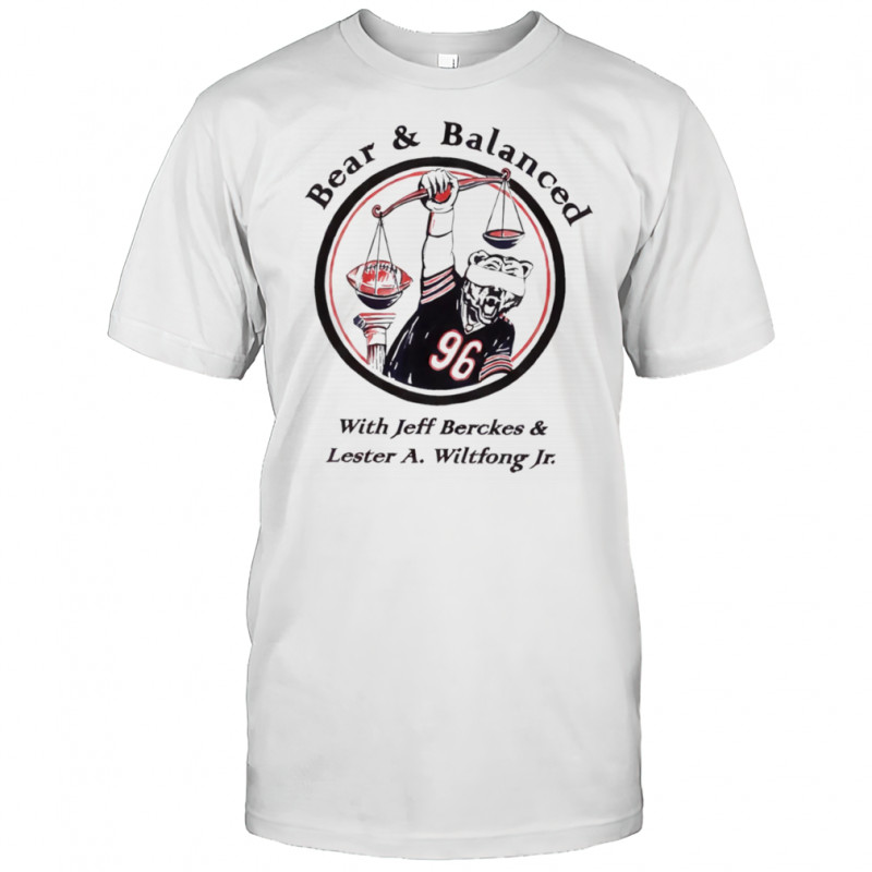 Bear and balanced with Jeff Berckes and Lester A Wiltfong Jr shirt