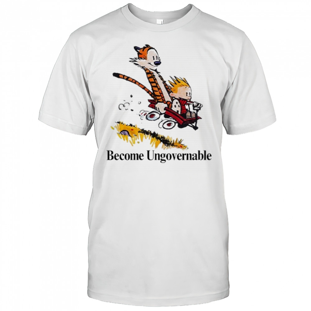 Become Ungovernable Calvin And Hobbes Tiger T-shirt