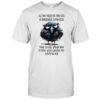 Bird all you need in this life is someone who sees the evil psycho in you and loves you anyway shirt