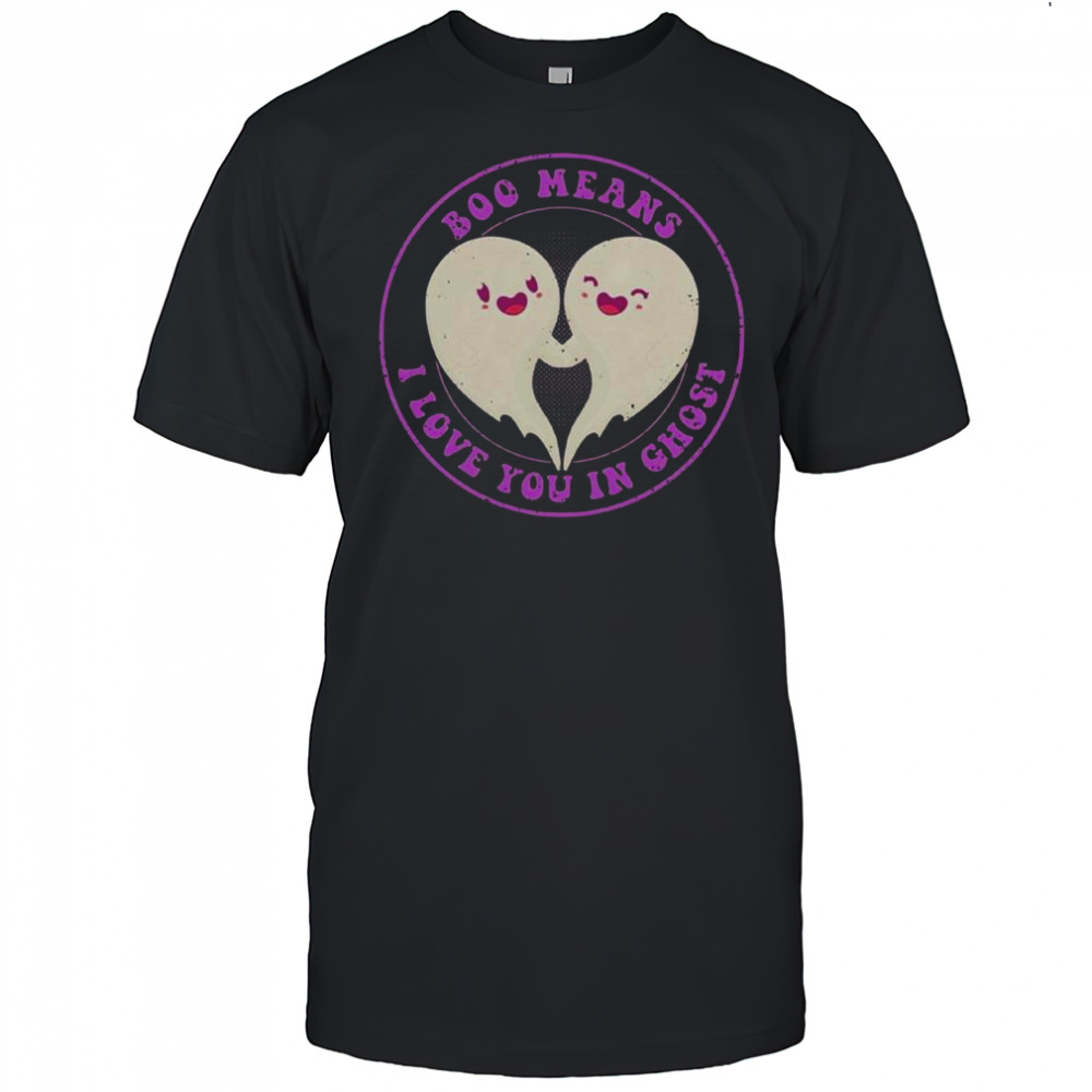 Boo Means I Love You In Ghost Cute T-Shirt