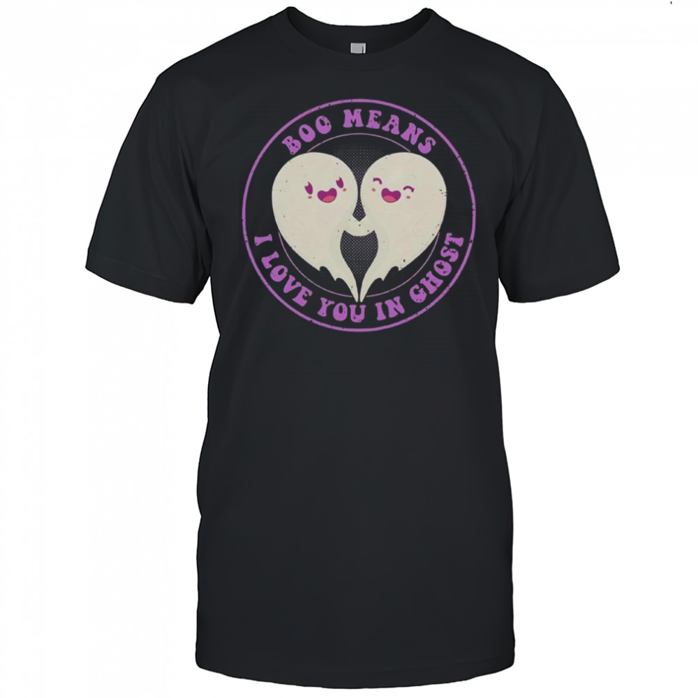 Boo Means I Love You In Ghost Cute T-Shirt
