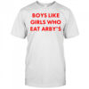 Boys like girls who eat arby’s shirt