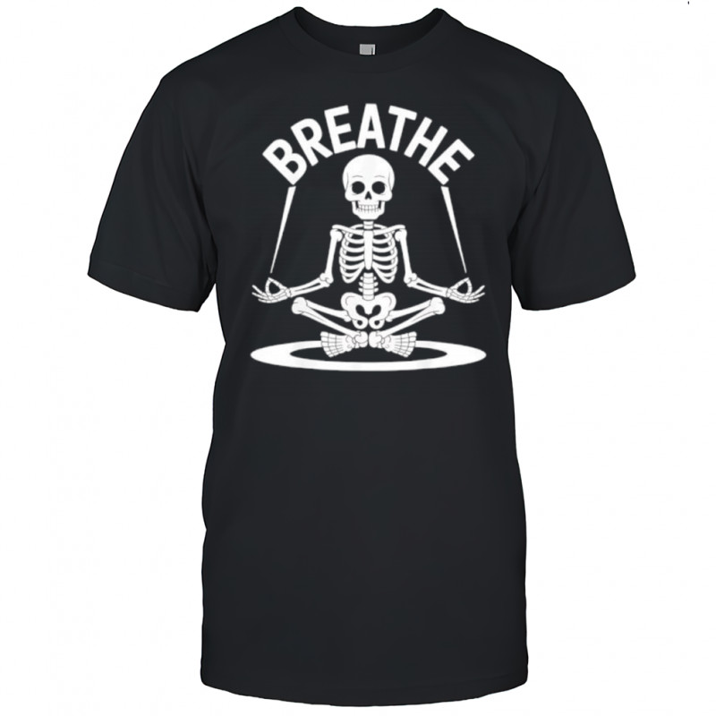 Breathe Meditating Skeleton Yoga Funny shirt