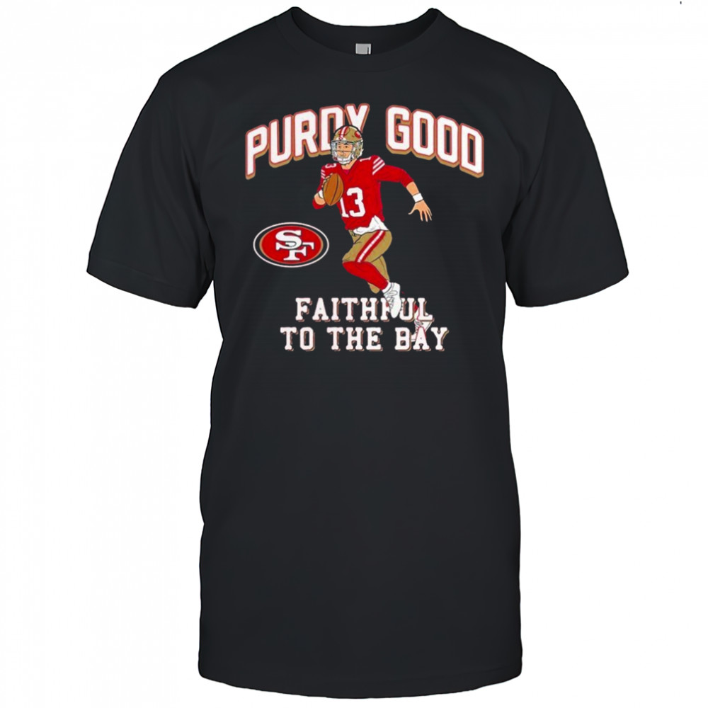 Brock Purdy Good Faithful To The Bay San Francisco 49ers Player T-Shirt