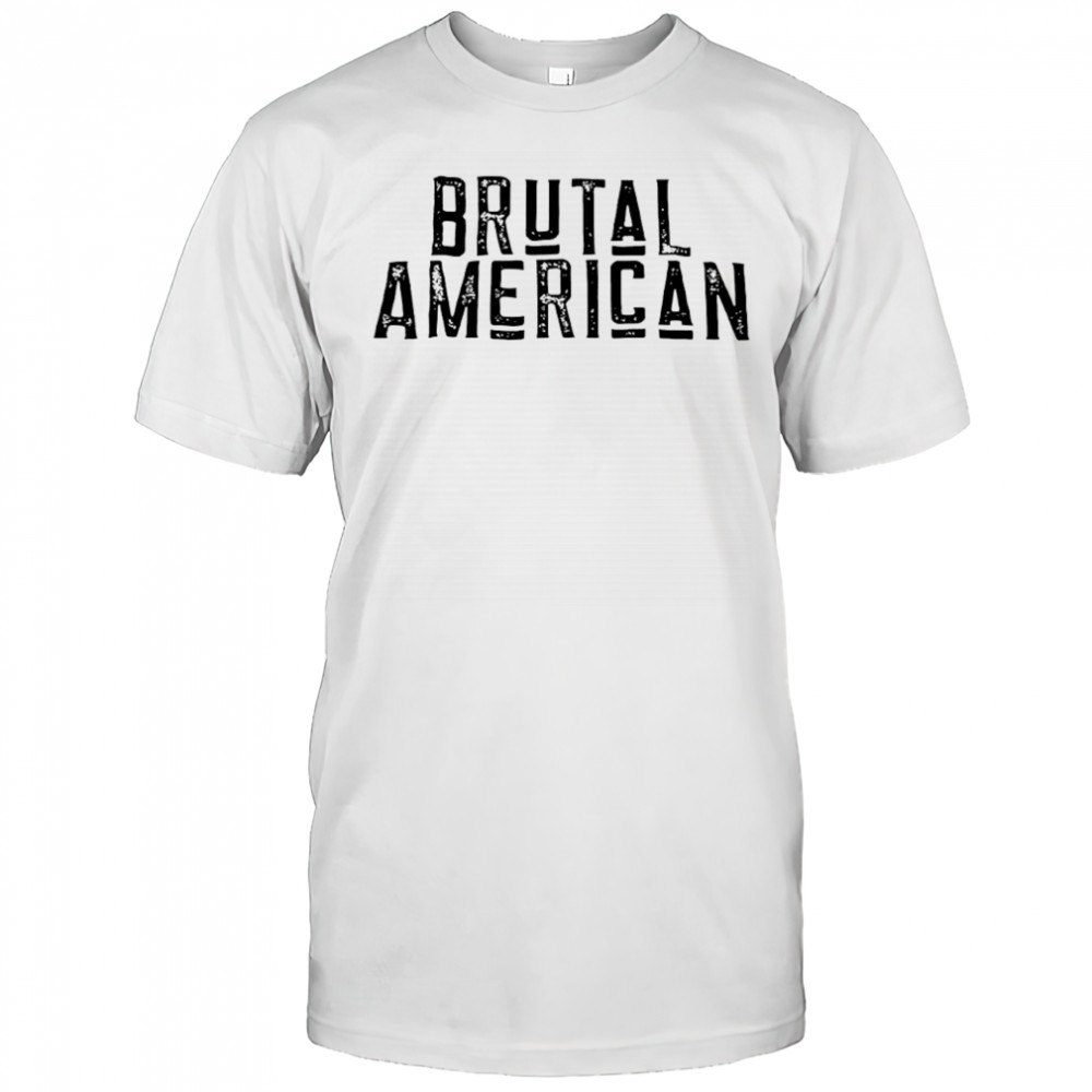 Brutal American shirt