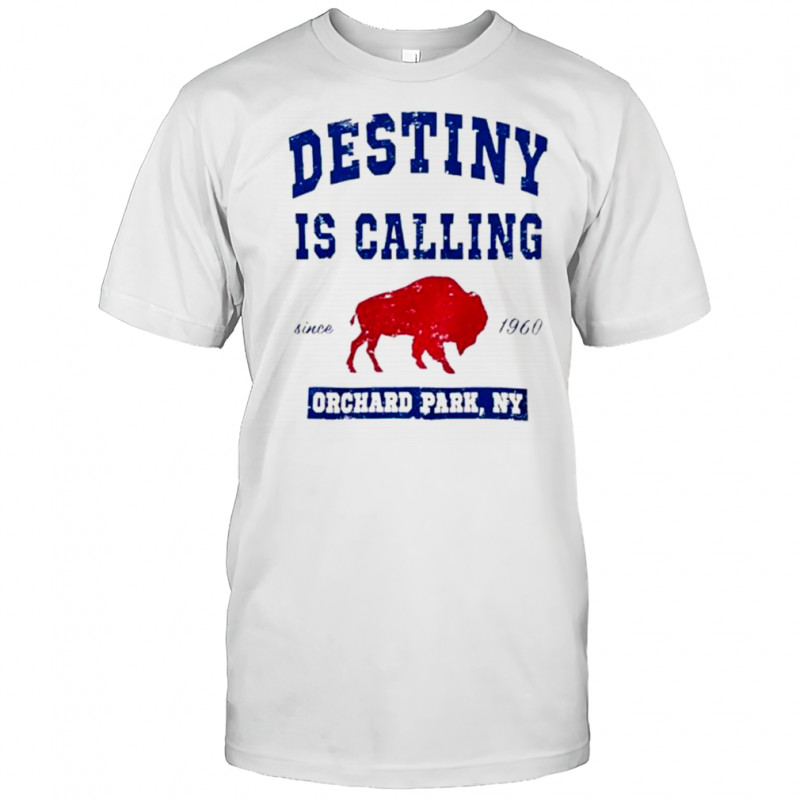 Buffalo Bills Destiny Is Calling Orchard Park NY T-Shirt