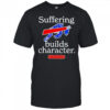 Buffalo Bills suffering builds characters or so i’m told shirt