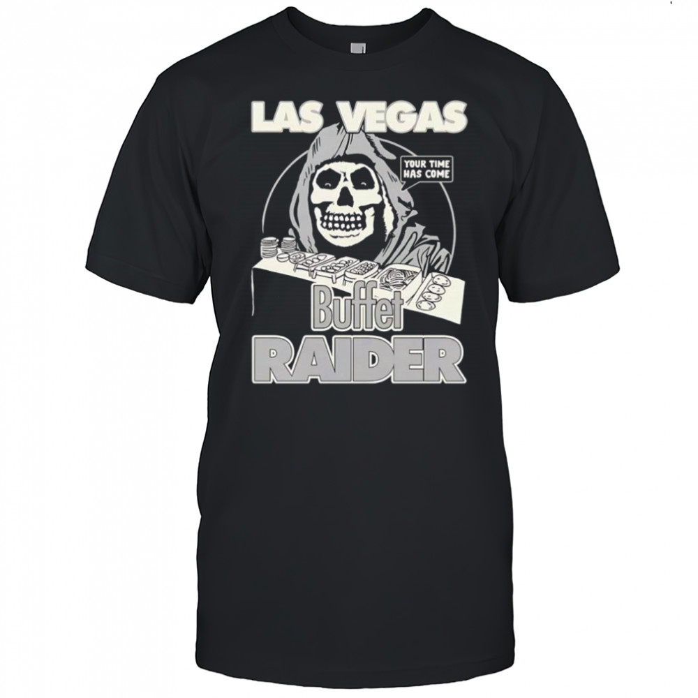 Buffet Las Vegas Raider your time has come shirt