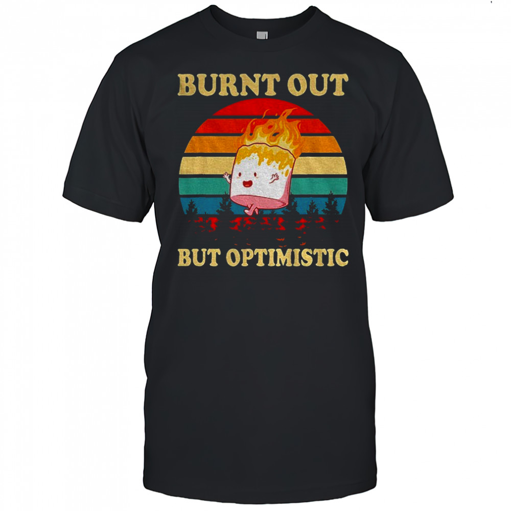Burnt out but optimistic vintage shirt