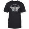 Butterfly the only monarch that I recognize shirt
