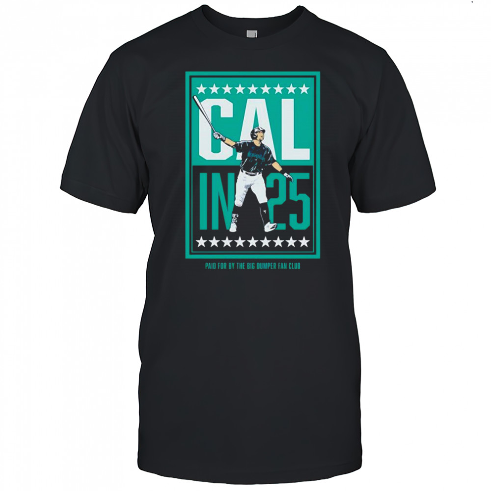 Cal in 25 paid for by the big dumper fan club shirt