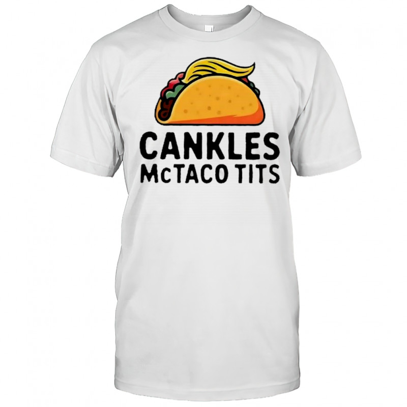 Cankles McTaco Tits sarcastic shirt