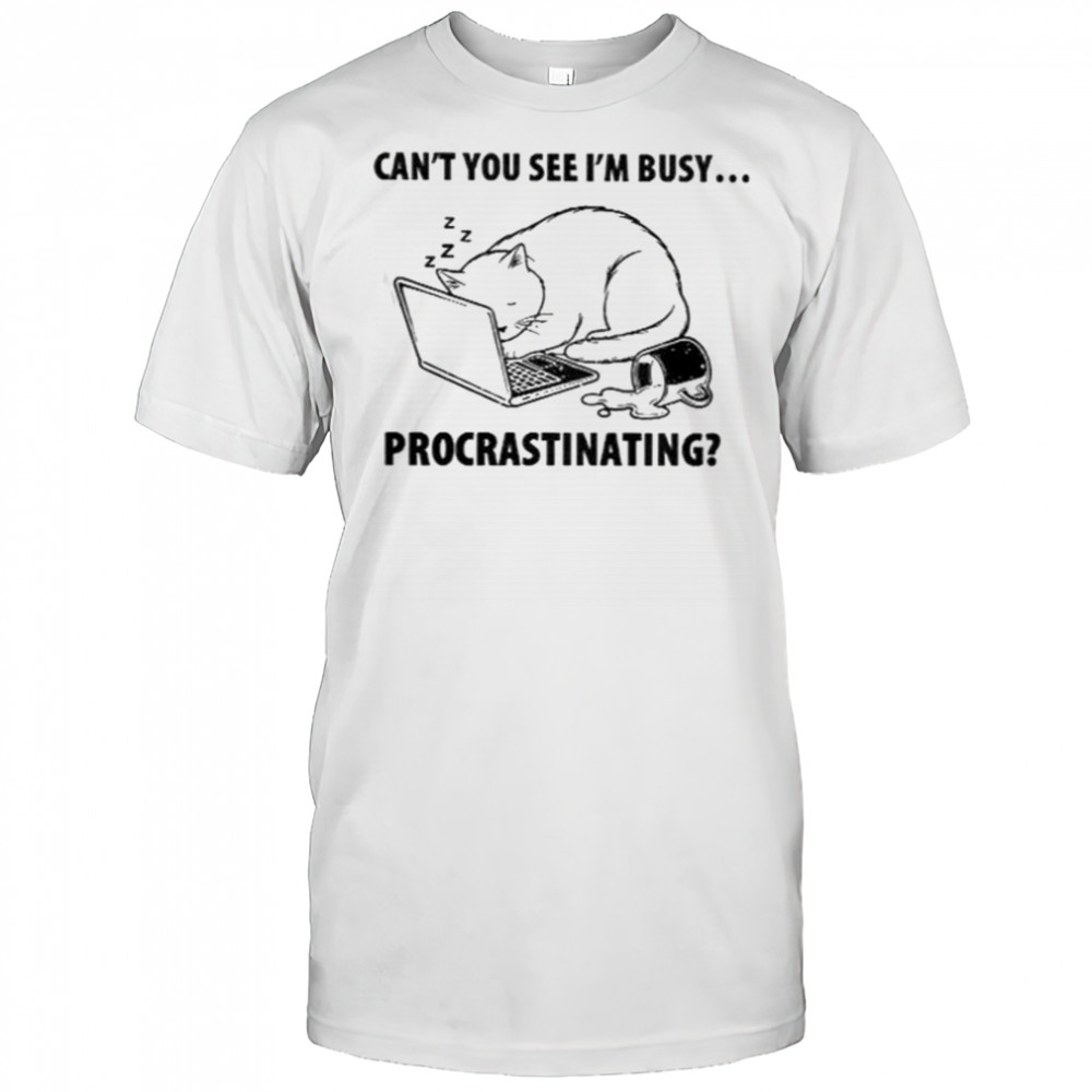 Cat Can’t You See I’m Busy Procrastinating T-Shirt