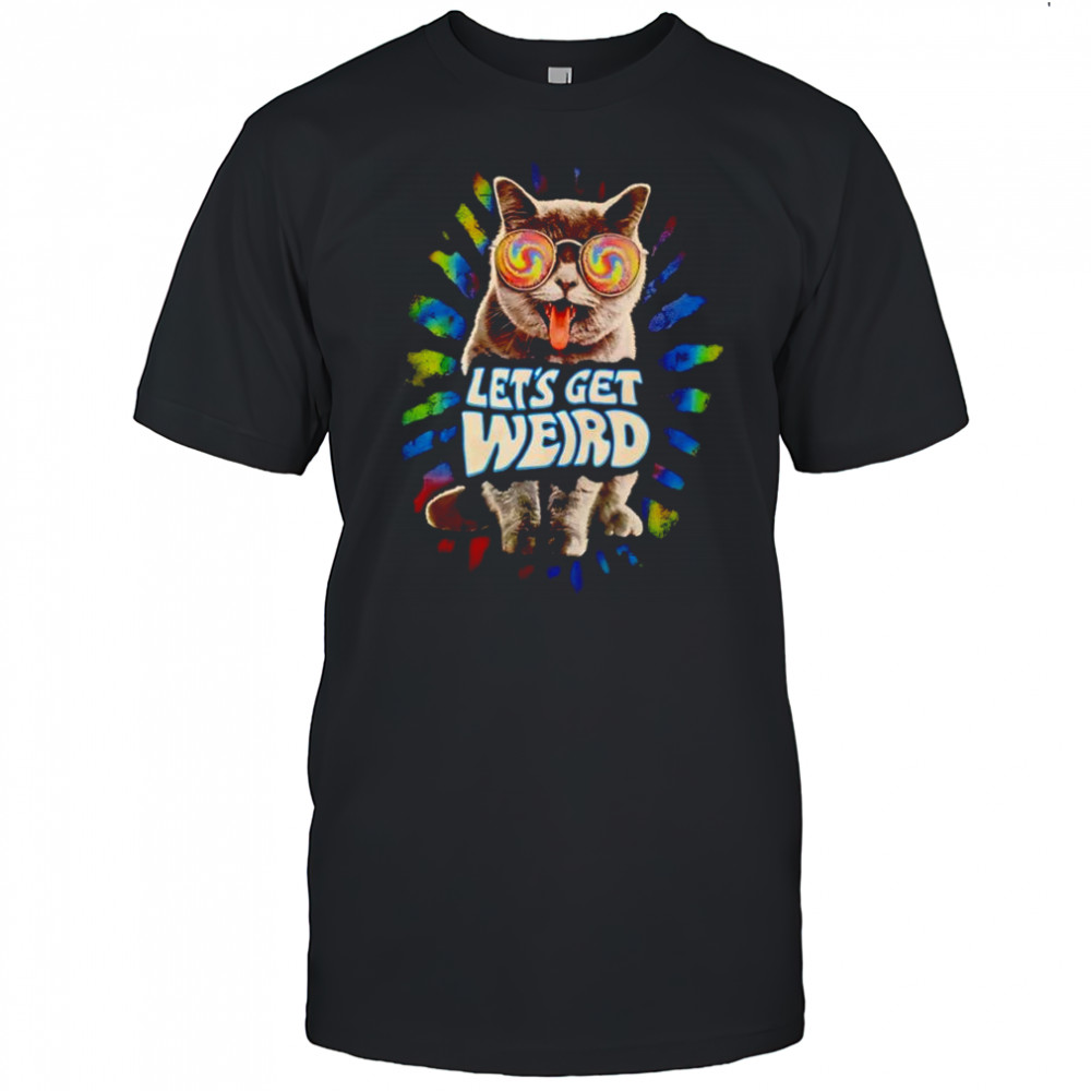 Cat let’s get weird shirt